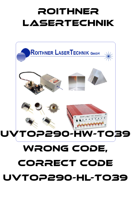 UVTOP290-HW-TO39 wrong code, correct code UVTOP290-HL-TO39 Roithner LaserTechnik