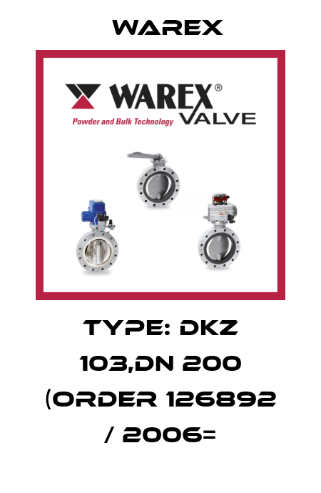type: DKZ 103,DN 200 (order 126892 / 2006= Warex