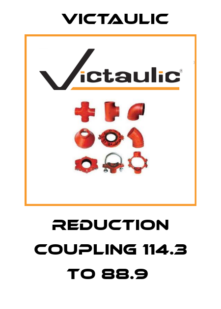 REDUCTION COUPLING 114.3 TO 88.9  Victaulic