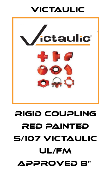 RIGID COUPLING RED PAINTED S/107 VICTAULIC UL/FM APPROVED 8"  Victaulic