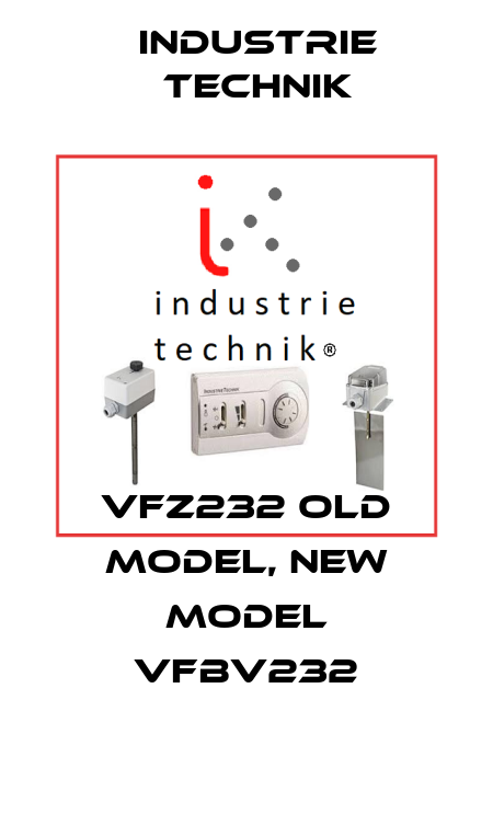 VFZ232 old model, new model VFBV232 Industrie Technik