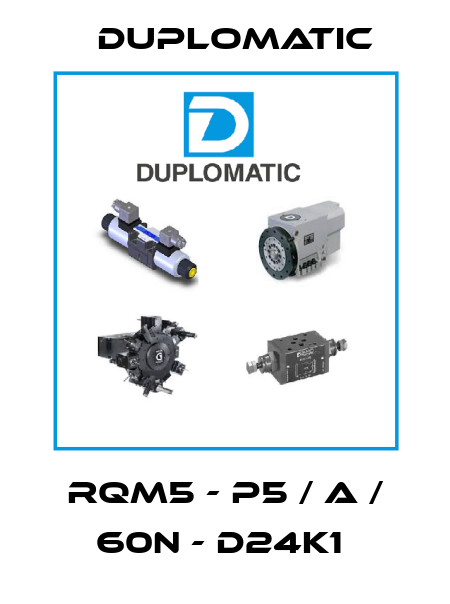 RQM5 - P5 / A / 60N - D24K1  Duplomatic