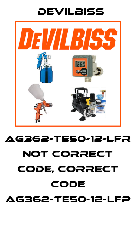 AG362-TE50-12-LFR not correct code, correct code AG362-TE50-12-LFP Devilbiss
