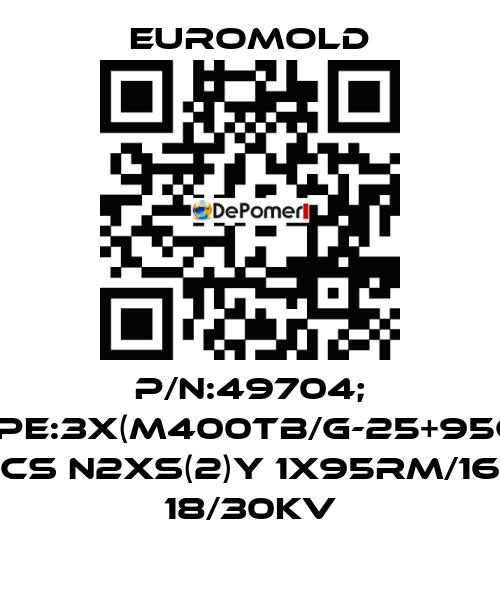 P/N:49704; Type:3X(M400TB/G-25+95CU) CS N2XS(2)Y 1X95RM/16 18/30KV EUROMOLD