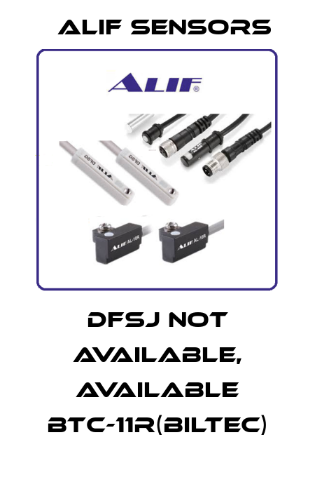 DFSJ not available, available BTC-11R(Biltec) Alif Sensors