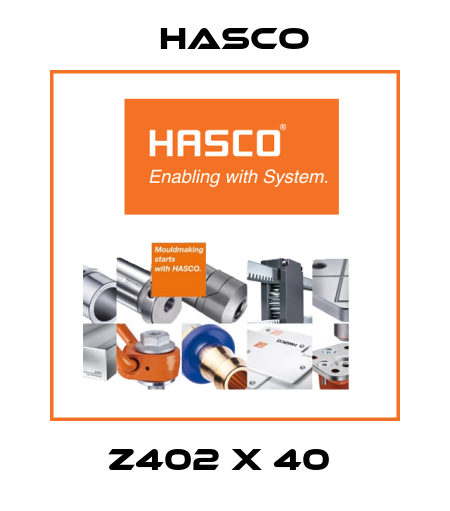 Z402 x 40  Hasco