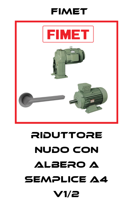 RIDUTTORE NUDO Con ALBERO A SEMPLICE A4 V1/2 Fimet