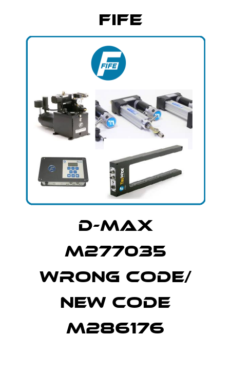 D-MAX M277035 wrong code/ new code M286176 Fife