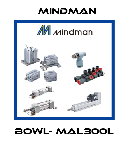 BOWL- MAL300L Mindman