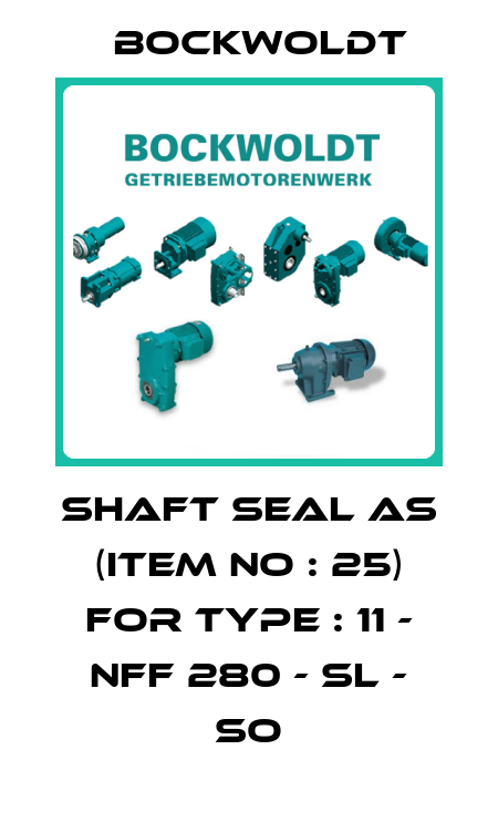  Shaft seal AS (item no : 25) for Type : 11 - NFF 280 - SL - SO Bockwoldt