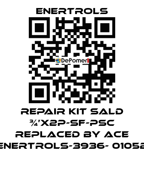 repair kit SALD ¾’X2P-SF-PSC replaced by ACE ENERTROLS-3936- 01052 Enertrols