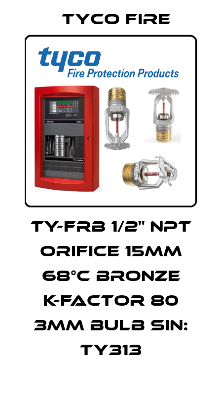TY-FRB 1/2" NPT ORIFICE 15MM 68°C BRONZE K-FACTOR 80 3MM BULB SIN: TY313 Tyco Fire