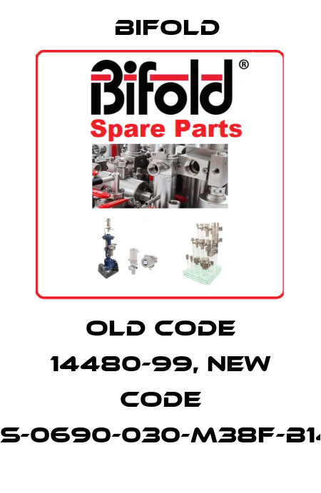 Old code 14480-99, new code VRT-SS-0690-030-M38F-B14F-N-U Bifold