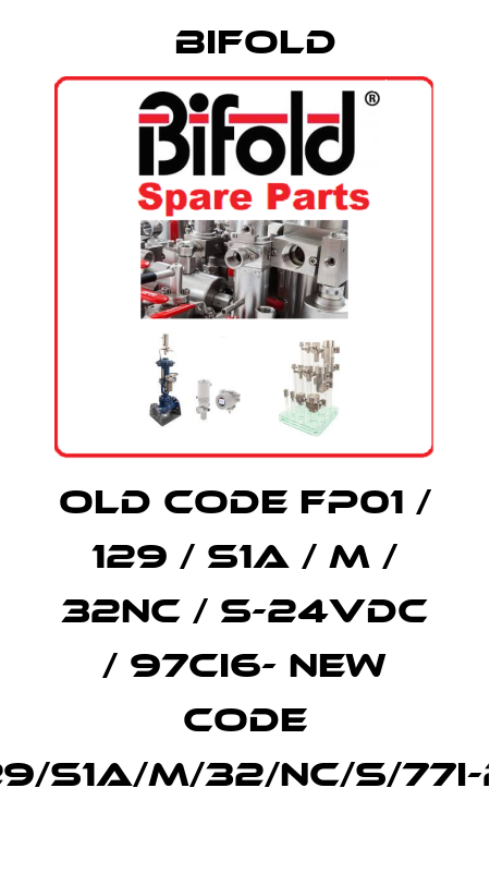 old code FP01 / 129 / S1A / M / 32NC / S-24VDC / 97CI6- new code FP01/129/S1A/M/32/NC/S/77I-24D/30 Bifold
