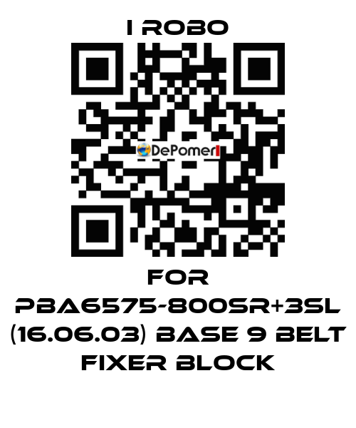 For PBA6575-800SR+3SL (16.06.03) base 9 belt Fixer block I robo