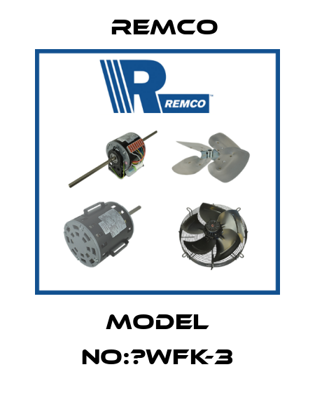 Model no:?WFK-3 Remco