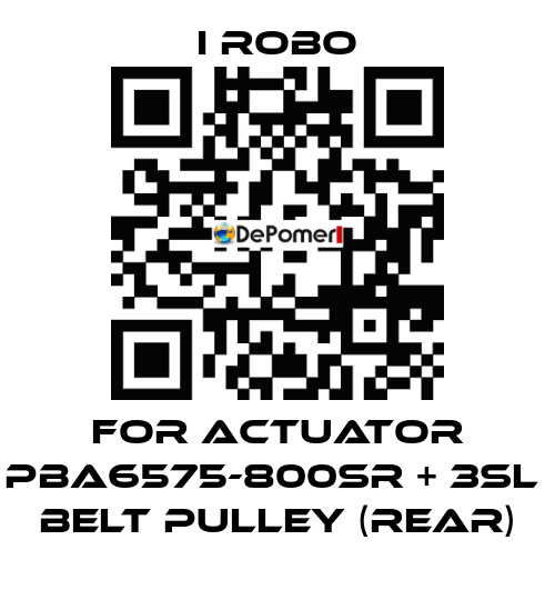For Actuator PBA6575-800SR + 3SL  belt pulley (Rear) I robo