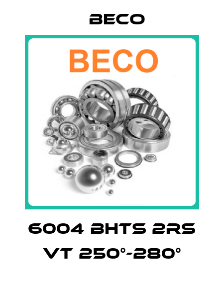 6004 BHTS 2RS VT 250°-280° Beco