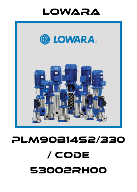 PLM90B14S2/330 / Code 53002RH00 Lowara