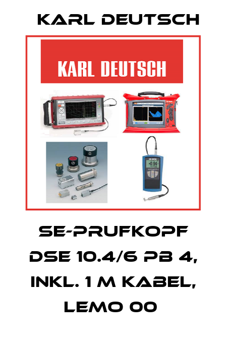SE-PRUFKOPF DSE 10.4/6 PB 4, INKL. 1 M KABEL, LEMO 00  Karl Deutsch