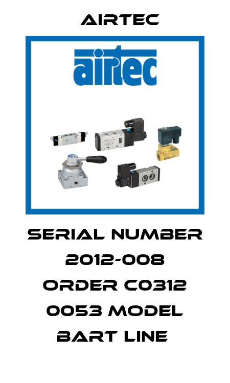 SERIAL NUMBER 2012-008 ORDER C0312 0053 MODEL BART LINE  Airtec