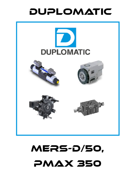 MERS-D/50, PMAX 350 Duplomatic