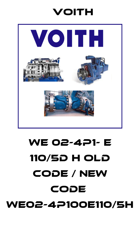 WE 02-4P1- E 110/5D H old code / new code  WE02-4P100E110/5H Voith