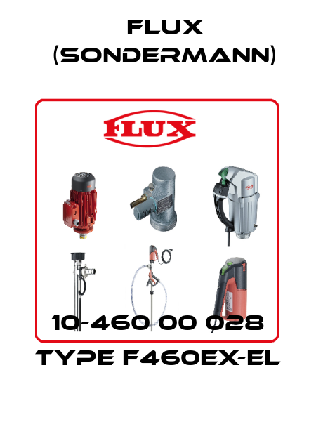10-460 00 028 Type F460Ex-EL Flux (Sondermann)