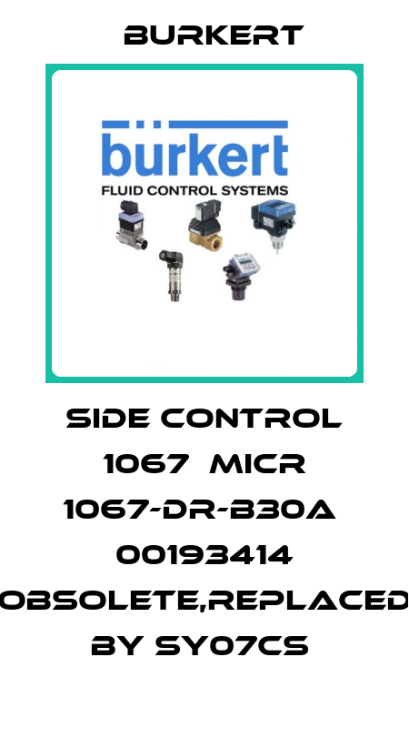 SIDE CONTROL 1067  MICR 1067-DR-B30A  00193414 OBSOLETE,replaced by SY07CS  Burkert