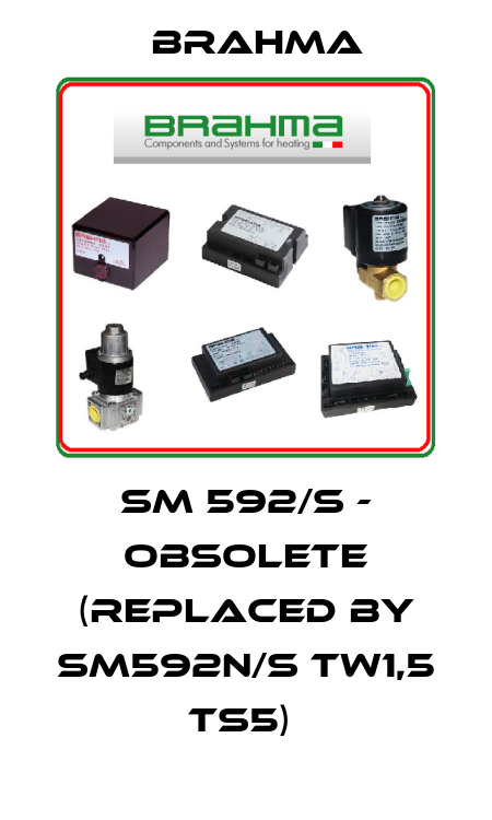 SM 592/S - obsolete (replaced by SM592N/S TW1,5 TS5)  Brahma