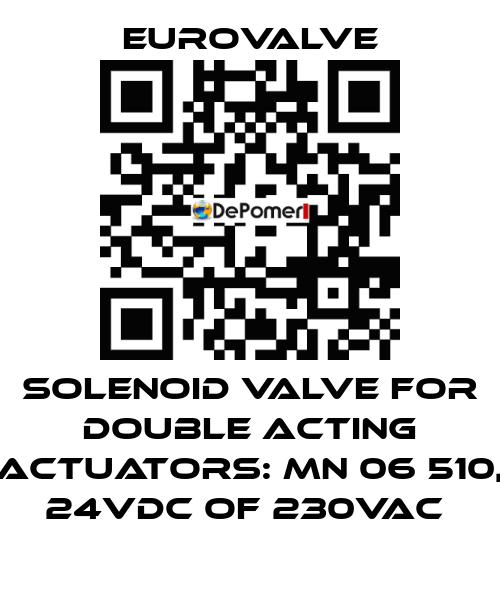 SOLENOID VALVE FOR DOUBLE ACTING ACTUATORS: MN 06 510, 24VDC OF 230VAC  Eurovalve