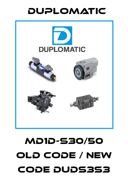 md1d-s30/50 old code / new code DUDS3S3 Duplomatic