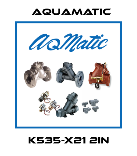 K535-X21 2IN AquaMatic