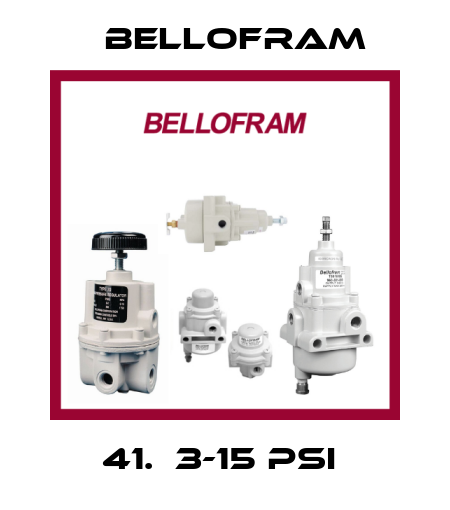 41.  3-15 PSI  Bellofram