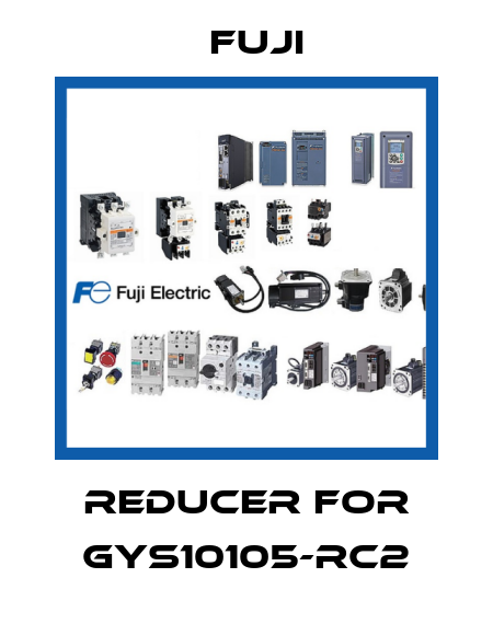 reducer for GYS10105-RC2 Fuji