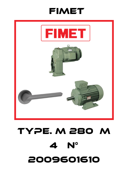 Type. M 280  M 4   N° 2009601610 Fimet