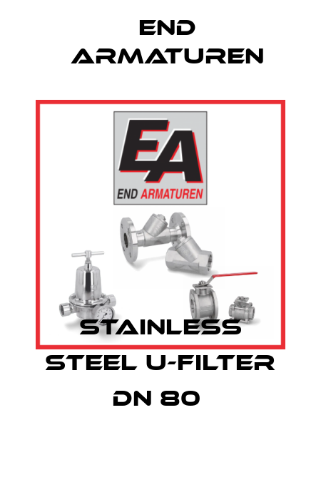 STAINLESS STEEL U-FILTER DN 80  End Armaturen