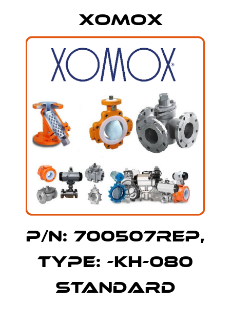 P/N: 700507REP, Type: -KH-080 standard Xomox