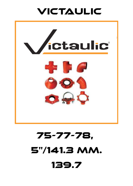 75-77-78,  5"/141.3 mm. 139.7 Victaulic