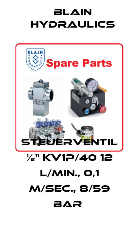 STEUERVENTIL ½“ KV1P/40 12 L/MIN., 0,1 M/SEC., 8/59 BAR  Blain Hydraulics