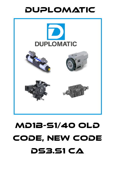 MD1B-S1/40 old code, new code  DS3.S1 CA Duplomatic