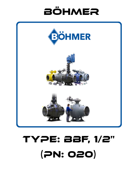 TYPE: BBF, 1/2" (PN: 020) Böhmer
