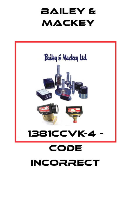1381CCVK-4 - code incorrect Bailey & Mackey