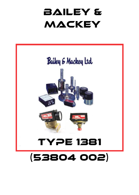 Type 1381 (53804 002) Bailey & Mackey