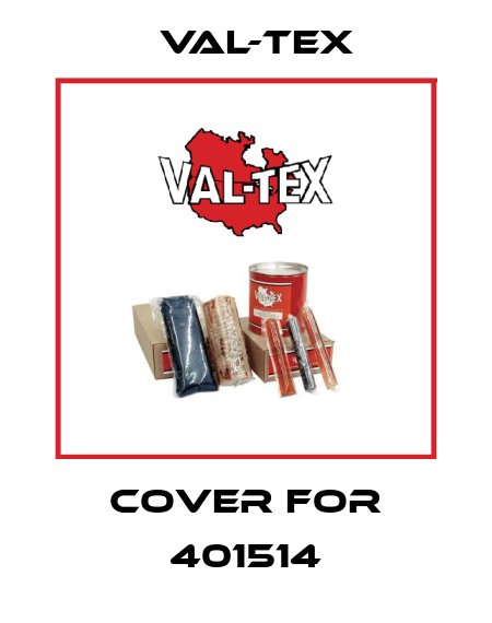 COVER for 401514 Val-Tex