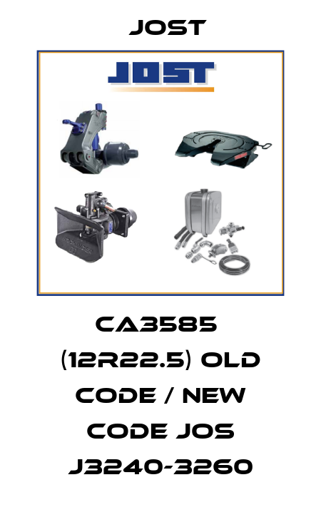 CA3585  (12R22.5) old code / new code JOS J3240-3260 Jost