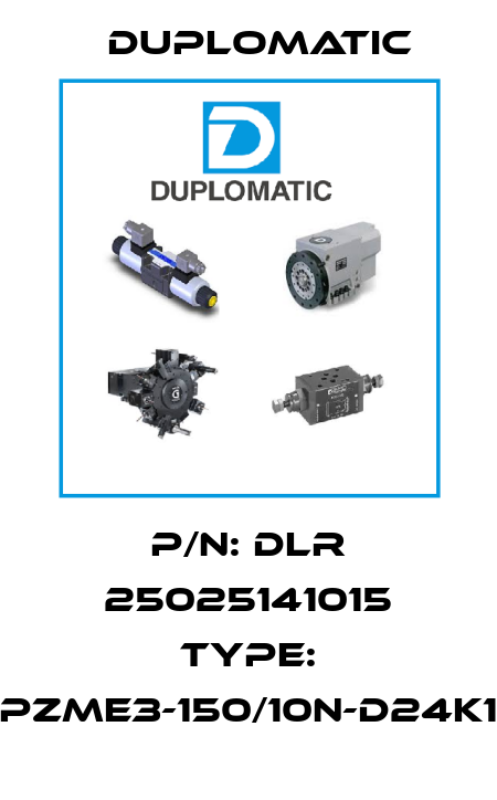 p/n: DLR 25025141015 Type: PZME3-150/10N-D24K1 Duplomatic
