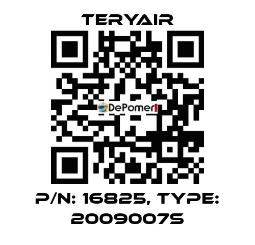P/N: 16825, Type: 2009007S TERYAIR