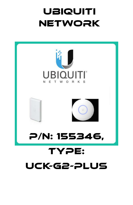 P/N: 155346, Type: UCK-G2-Plus Ubiquiti Network