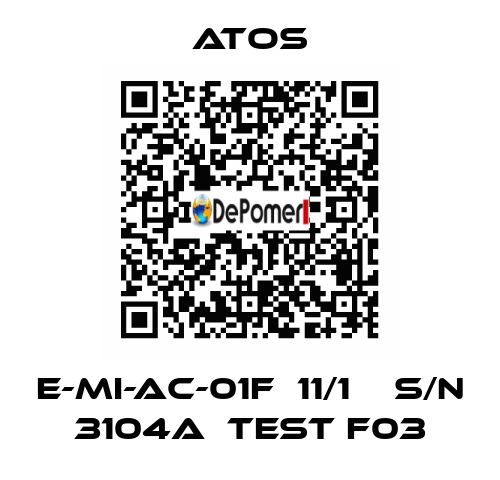 E-MI-AC-01F  11/1    S/N 3104A  Test F03 Atos